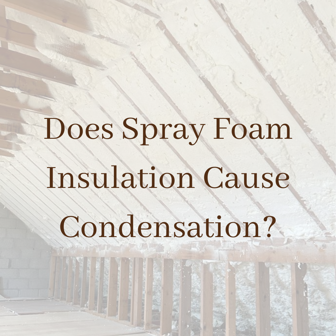 Does Spray Foam Insulation Cause Condensation